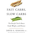 Fast Carbs, Slow Carbs: The Simple Truth About Food, Weight, and Disease