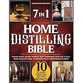 Home Distilling Bible: [ 7 in 1 ] Master Vodka, Brandy, Whiskey, Rum & Moonshine: Your Safe & Legal Home Distillery Guide. Tr