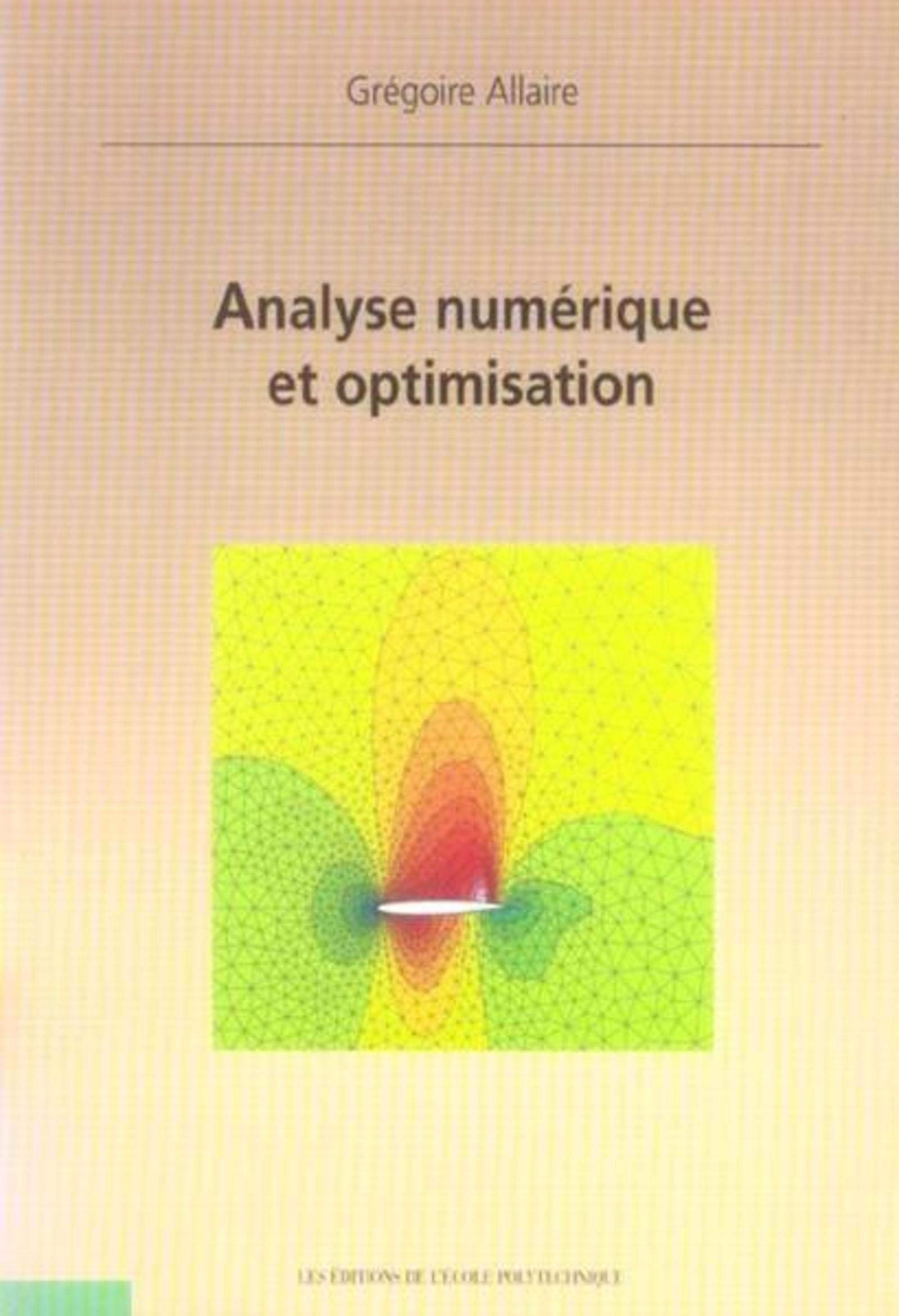 Amazon Fr Analyse Numerique Et Optimisation Une Introduction A La Modelisation Mathematique Et A La Simulation Numerique Allaire Gregoire Livres
