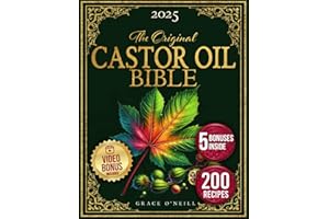 The Castor Oil Bible: Enhance your Beauty and Improve Your Holistic Well-Being Naturally with Rediscovered, Original, and Time-Tested Recipes | Includes Ancient Secrets and Expert Insights