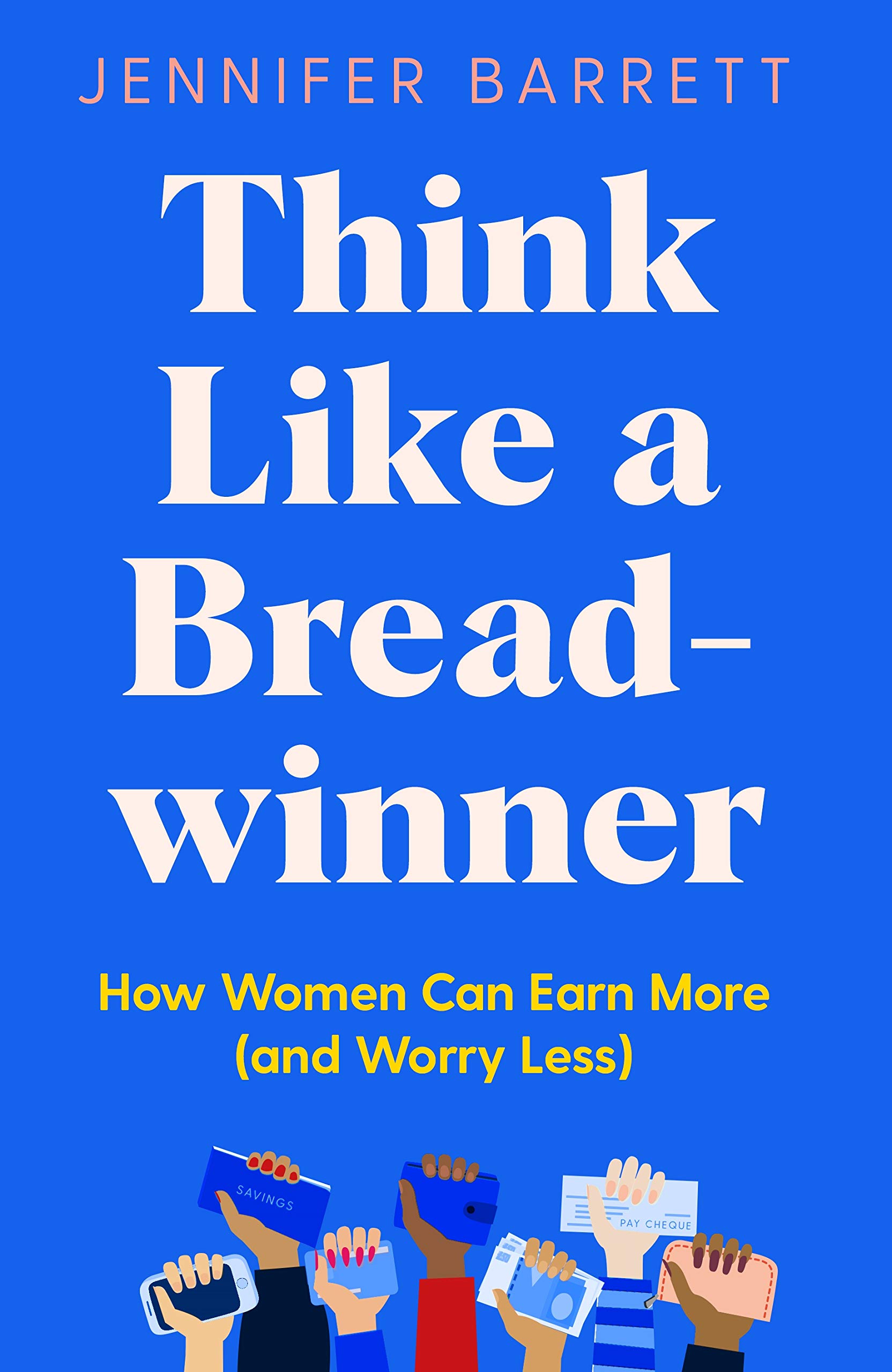 Think Like a Breadwinner: How Women Can Earn More and Worry Less: Amazon.in: Barrett, Jennifer: Books