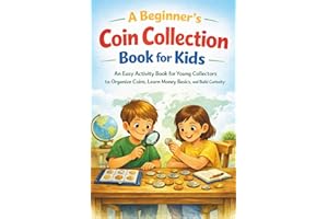A Beginner’s Coin Collection Book for Kids: An Easy Activity Book for Young Collectors to Organize Coins, Learn Money Basics,