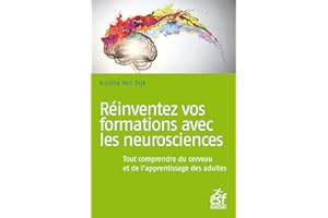 Réinventez vos formations avec les neurosciences: Tout comprendre du cerveau et de l’apprentissage des adultes (French Editio