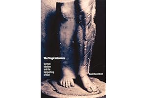 The Tragic Absolute: German Idealism and the Languishing of God