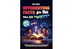 Interesting Facts for Kids Who Ask “WHY?”: From Dinosaurs to Space Travel – A Fun and Educational Fact Book with Coloring Pictures for Curious Minds Children Ages 6–10