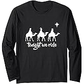 Tonight We Ride Three Wise Men Faith Christmas Christian Long Sleeve T-Shirt