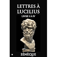 Lettres à Lucilius: Livre I à IV (French Edition) book cover Lettres à Lucilius: Livre I à IV (French Edition) book cover
