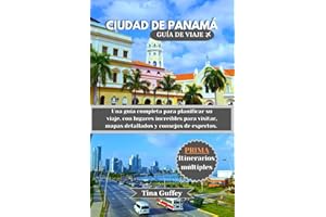 CIUDAD DE PANAMÁ GUÍA DE VIAJE 2024-2025: Una guía completa para planificar su viaje, con lugares increíbles para visitar, ma