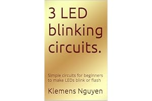 3 LED blinking circuits.: Simple circuits for beginners to make LEDs blink or flash (Electronics - easy and simple. Book 32)