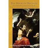 The Hour of Decision: Human Responsibility for World Evolution through Our Spiritual Connection with the Earth and the World of the Stars (CW 203) (The Collected Works of Rudolf Steiner)