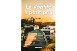 La Vanlife à petit prix: Un guide accessible, pratique et inspirant pour se lancer dans la vanlife sans se ruiner.