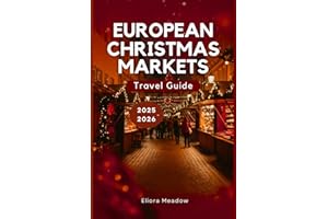EUROPEAN CHRISTMAS MARKETS TRAVEL GUIDE 2025-2026: Discover Germany, Austria, France & Hidden Gems of Europe’s Winter Magic