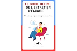 Le guide ultime de l'entretien d'embauche: Ne laisse plus personne prendre ta place (French Edition)