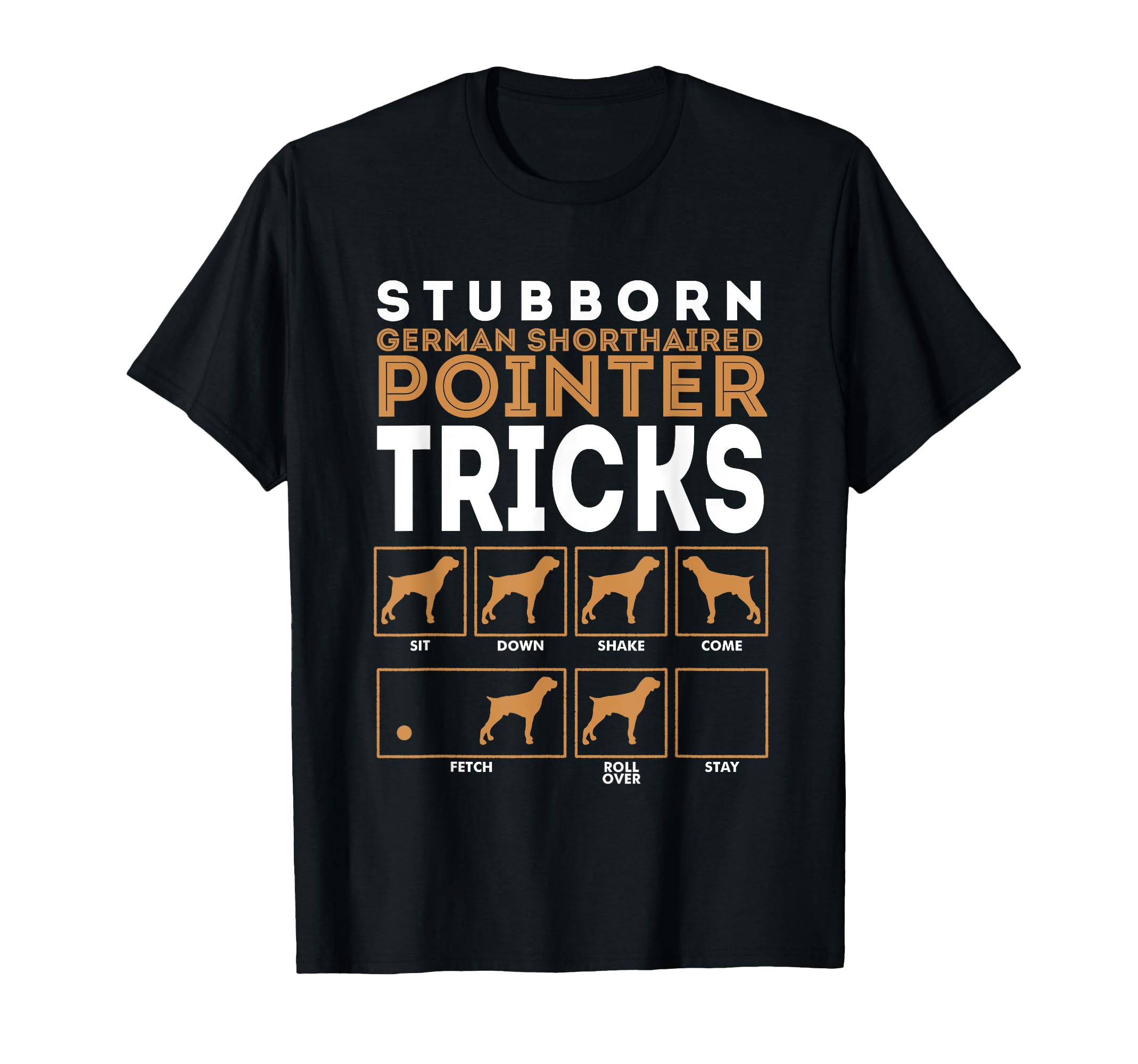 Stubborn German Shorthaired Pointer Dog Tricks T-Shirt T-Shirt