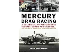 Mercury Drag Racing: A Golden Era of Performance Cougars, Comets and Cyclones... and Montereys, Marauders, Montegos and More