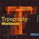 Typography Workbook: A Real-World Guide to Using Type in Graphic Design