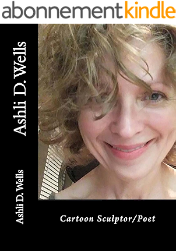 Download Ashli D. Wells: Cartoon Sculptor/Poet (English Edition) PDF