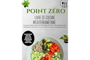 LIVRE DE CUISINE MÉDITERRANÉENNE POINT ZÉRO: Un guide complet pour perdre du poids sans effort, plus de 150 recettes délicieu
