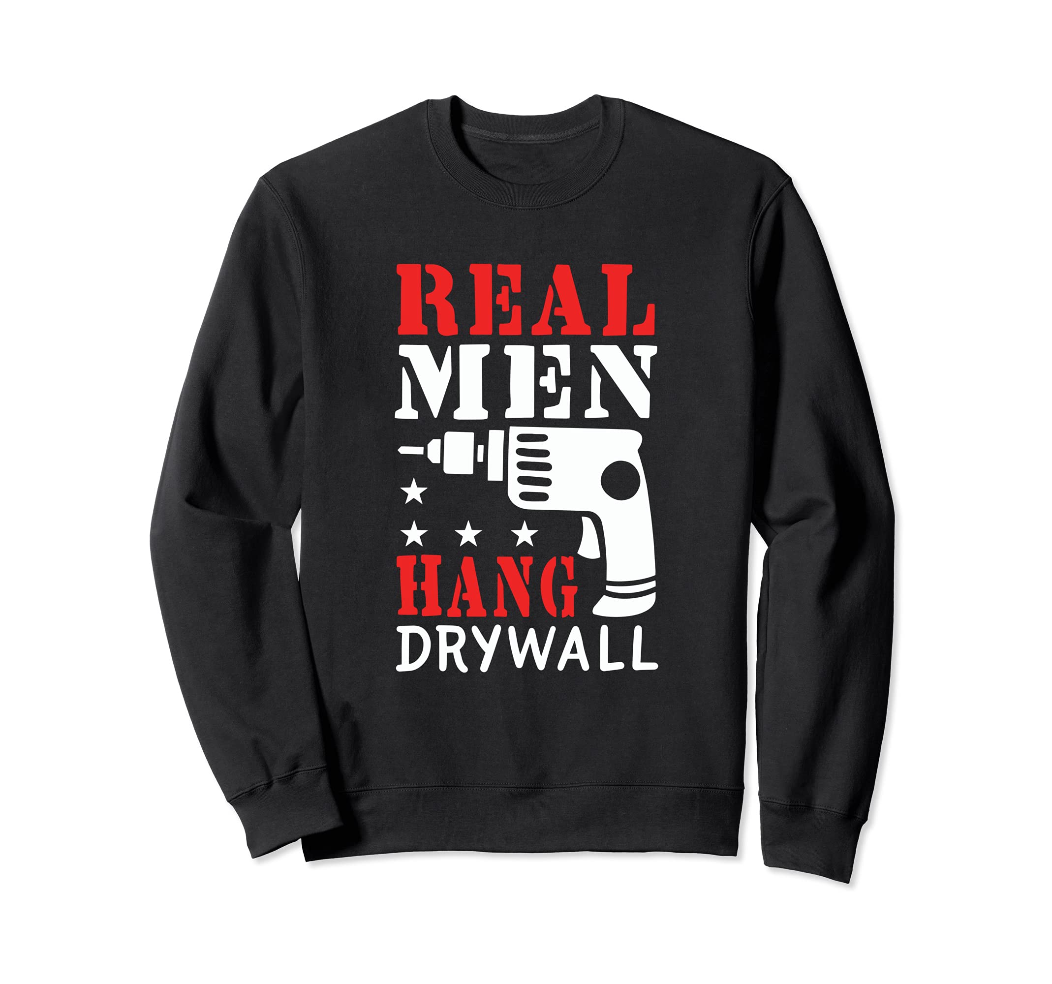 Real Men Hang Drywall - Wallboard Installer Drywall Hanger Sweatshirt