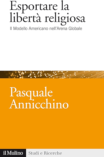 Download Esportare la libertà religiosa: Il Modello Americano nell'Arena Globale (Studi e ricerche Vol. 684) (Italian Edition) PDF