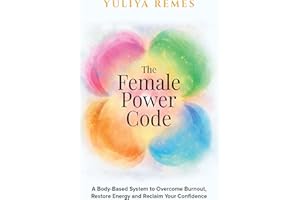 The Female Power Code: A Body-Based System to Overcome Burnout, Restore Energy and Reclaim Your Confidence (The Female Code)