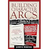 Building Character Arcs 2 Books in 1: Learn and Devise on the Go, The Secrets to Creating Chjaracter Arcs, The Secrets to Creating Character Arcs Workbook