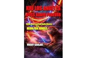 KHJ, Los Angeles: Boss Radio Forever: 1960s Rock and Roll Radio History in the Neon Fun Jungle