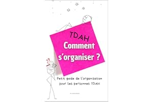 Adulte TDAH- Comment s'organiser ?: Petit guide de l’organisation pour les personnes TDAH (French Edition)