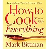 How To Cook Everything―completely Revised Twentieth Anniversary Edition: Simple Recipes for Great Food (How to Cook Everythin