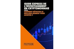 Guide Express de l'investissement en cryptomonnaie: Comment détecter le meilleur moment pour acheter ? (Les guides express de