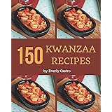150 Kwanzaa Recipes: Explore Kwanzaa Cookbook NOW!