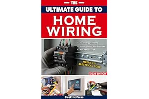 The Ultimate Guide to Home Wiring: Step-by-Step Instructions, Safety Codes, DIY Electrical Tips, and Practical Projects to Wi