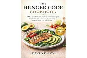 The Hunger Code Cookbook: 100+ Low-Insulin, Whole-Food Recipes Inspired by Dr. Jason Fung's Teachings to Reset Your Fat Therm