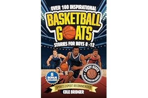 Inspirational Basketball GOATS Stories for Boys 8–12: Over 100 Legendary Basketball Stories, Crazy Stats, and Brain-Boosting Quizzes That Inspire ... and Confidence (Inspirational Sports Stories)