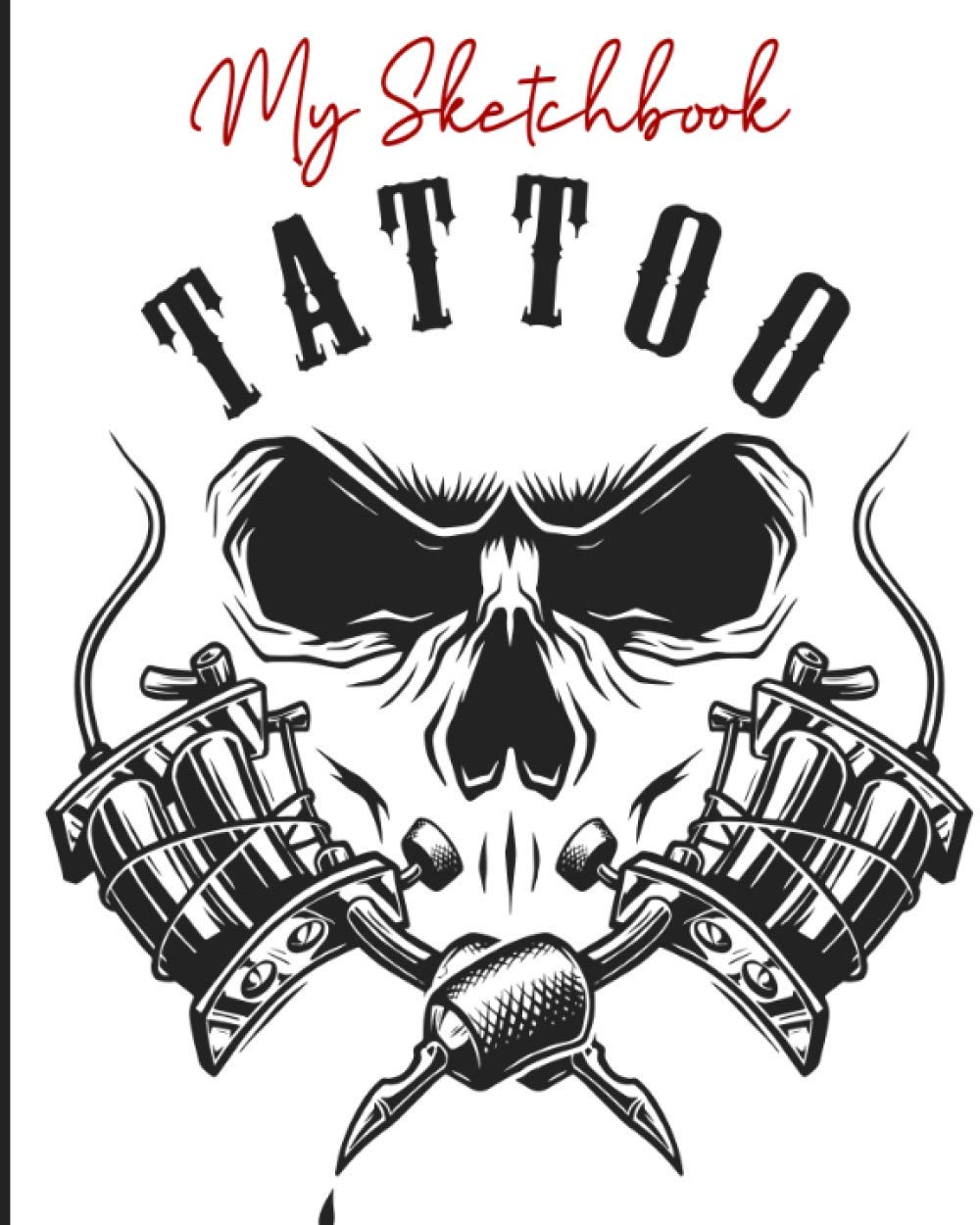 My Sketchbook Tattoo: Book of Drawings and Creations of Tattoos Tattoo Book for Amateur or Professional Tattooist Ideal gift for future tattooist or tattoo artist
