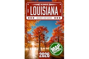 Louisiana Bucket List: Set Off on 120 Epic Adventures and Discover Incredible Destinations to Live Out Your Dreams While Creating Unforgettable Memories that Will Last a Lifetime (Map Included)