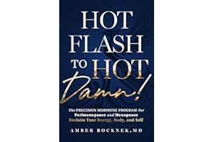 HOT Flash to HOT DAMN!: The Precision Hormone Program for Perimenopause and Menopause — Reclaim Your Energy, Body, and Self