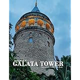 GALATA TOWER: A vibrant Tour to GALATA TOWER Photography Coffee Table Book Tourists Attractions.