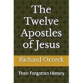 The Twelve Apostles of Jesus: Their Forgotten History