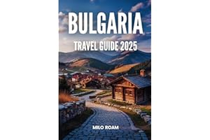 BULGARIA TRAVEL GUIDE 2025: Drift Through a Place Where the Mountains Whisper and History Knows Your Name