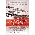 Unlocking the Sky: Glenn Hammond Curtiss and the Race to Invent the Airplane