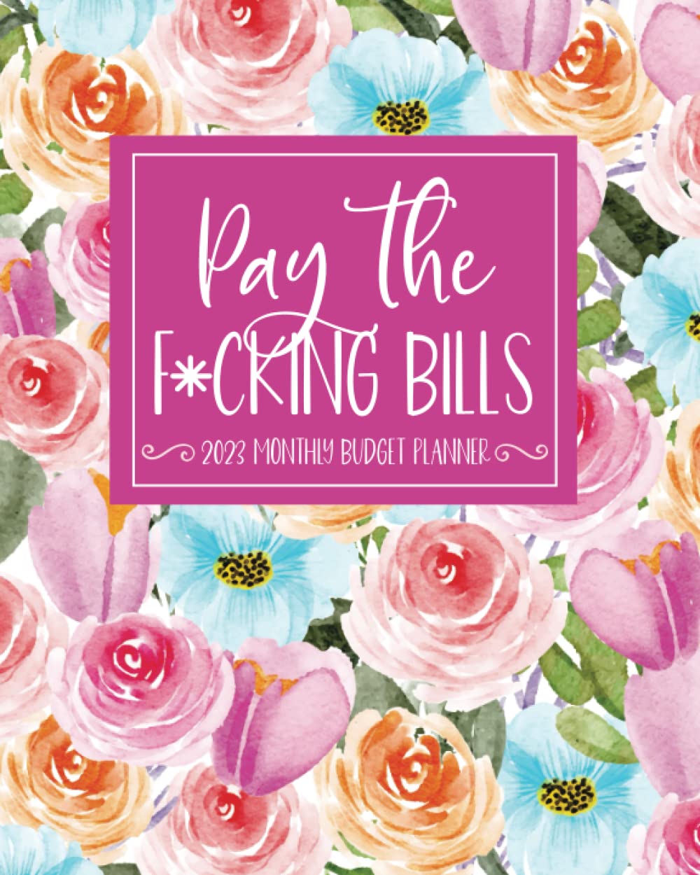 Pay The F*cking Bills: 2023 Sweary Budget Planner