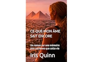 CE QUE MON ÂME SAIT ENCORE: Un roman sur une mémoire plus ancienne que cette vie