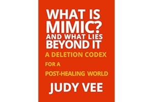 What is Mimic? And what lies beyond it: A Deletion Codex for a Post-Healing World