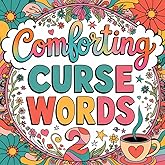 Comforting Curse Words 2: A Hilarious and Sassy Adult Coloring Book for Women: Relaxing and Motivational Swear Word Affirmations with Funny, ... Boost Confidence (Sassy and Sweary Strokes)
