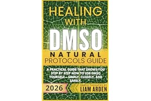 Healing with DMSO Natural Protocols Guide: A practical guide that shows you step by step how to use DMSO yourself – simply, clearly, and safely ... Arden – Practical Guides to Natural Healing)