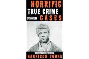 Horrific True Crime Cases Episodes 14: 12 Captivating stories of Murderers. (Horrific Real Crime mysteries)