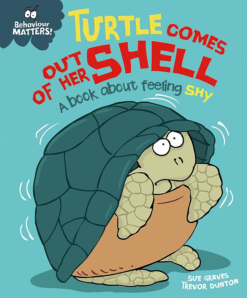 Amazon Com Turtle Comes Out Of Her Shell A Book About Feeling Shy Behaviour Matters 9781445158549 Graves Sue Books