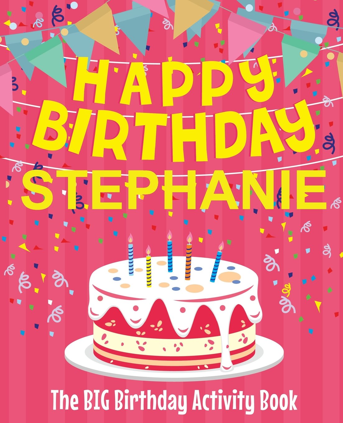 Happy Birthday Stephanie The Big Birthday Activity Book Personalized Children S Activity Book Birthdaydr Amazon Fr Livres