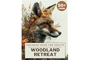 Woodland Retreat Coloring Book for Adults: 50+ Stunning Coloring Pages of Whimsical Creatures and Serene Nature Scenes to Stress Relief and Mindful Relaxation